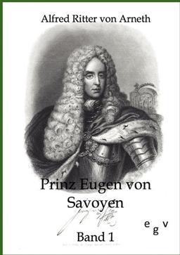 Prinz Eugen von Savoyen: Erster Band: 1663-707