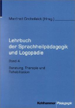 Lehrbuch der Sprachheilpädagogik und Logopädie, 5 Bde., Bd.4, Beratung, Therapie und Rehabilitation