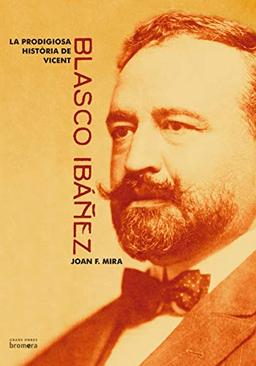 La prodigiosa història de Vicent Blasco Ibáñez