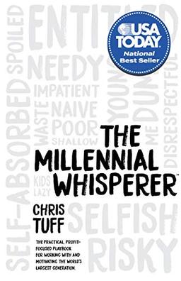 Millennial Whisperer: The Practical, Profit-Focused Playbook for Working With and Motivating the World’s Largest Generation