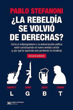 ¿La rebeldía se volvió de derechas?: Cómo el antiprogresismo y la anticorrección política están construyendo un nuevo sentido común (y por qué la ... iniciativa) (Sociología y política, Band 1)