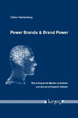 Power Brands  &  Brand Power: Wie erfolgreiche Marken entstehen und wie sie erfolgreich bleiben