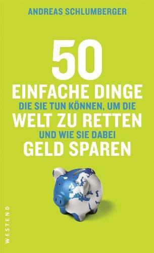 50 einfache Dinge die Sie tun können, um die Welt zu retten und wie Sie dabei Geld sparen