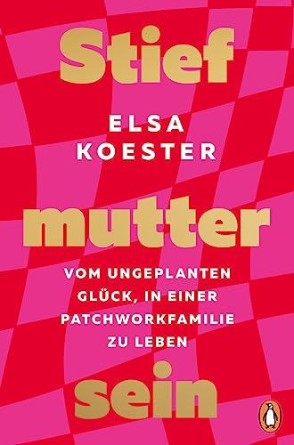 Stiefmutter sein: Vom ungeplanten Glück, in einer Patchworkfamilie zu leben