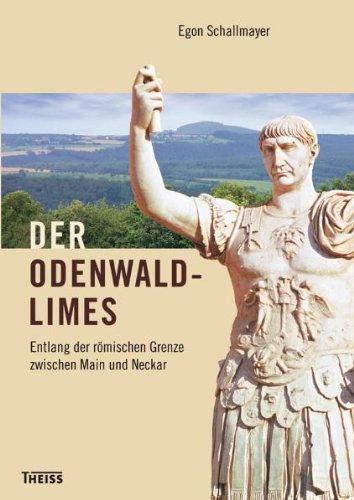 Der Odenwaldlimes: Entlang der römischen Grenze zwischen Main und Neckar