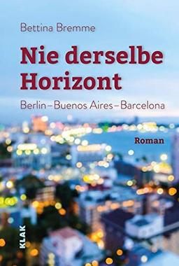 Nie derselbe Horizont: Berlin – Buenos Aires – Barcelona. Roman