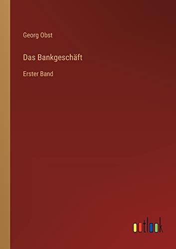 Das Bankgeschäft: Erster Band