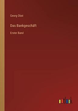 Das Bankgeschäft: Erster Band