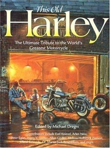 This Old Harley: The Ultimate Tribute to the World's Greatest Motorcycle (Town Square Book)