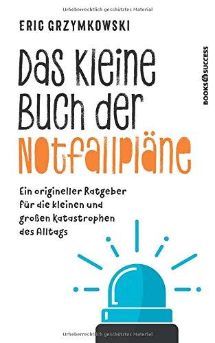 Das kleine Buch der Notfallpläne: Ein origineller Ratgeber für die kleinen und großen Katastrophen des Alltags