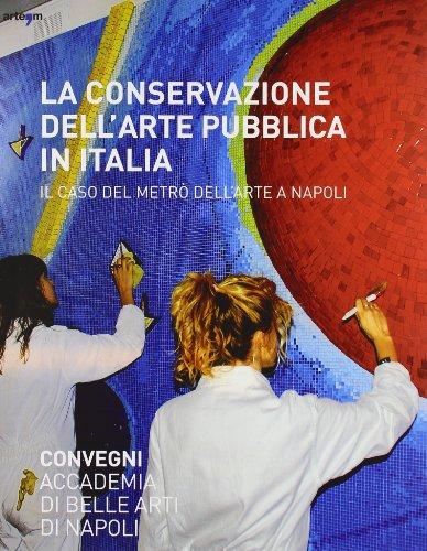 La conservazione dell'arte pubblica in Italia. Il caso del metrò a Napoli. Ediz. illustrata