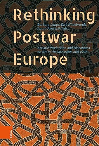 Rethinking Postwar Europe: Artistic Production and Discourses on Art in the late 1940s and 1950s