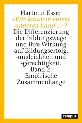 »Wie kaum in einem anderen Land ...«?: Die Differenzierung der Bildungswege und ihre Wirkung auf Bildungserfolg, -ungleichheit und -gerechtigkeit. Band 2: Empirische Zusammenhänge