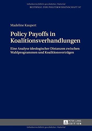 Policy Payoffs in Koalitionsverhandlungen: Eine Analyse ideologischer Distanzen zwischen Wahlprogrammen und Koalitionsverträgen (Beiträge zur Politikwissenschaft)