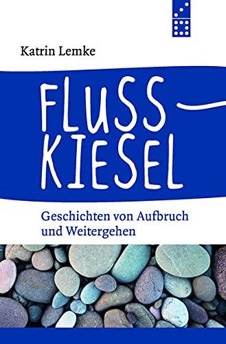 Flusskiesel: Geschichten von Aufbruch und Weitergehen