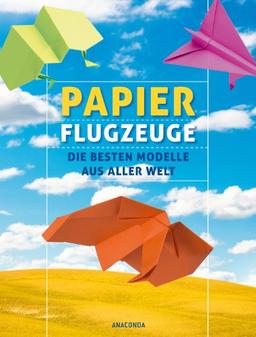 Papierflugzeuge - Die besten Modelle aus aller Welt