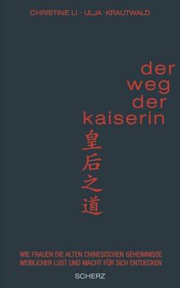 Der Weg der Kaiserin: Wie Frauen die alten chinesischen Geheimnisse weiblicher Lust und Macht für sich entdecken