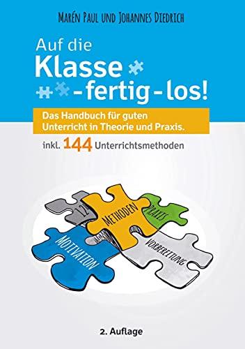 Auf die Klasse - fertig - los!: Das Handbuch für guten Unterricht in Theorie und Praxis inkl. 144 Unterrichtsmethoden