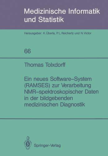 Ein Neues Software-System (RAMSES) zur Verarbeitung NMR-Spektroskopischer Daten in der Bildgebenden Medizinischen Diagnostik (Medizinische Informatik, Biometrie und Epidemiologie, 66, Band 66)