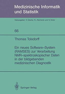 Ein Neues Software-System (RAMSES) zur Verarbeitung NMR-Spektroskopischer Daten in der Bildgebenden Medizinischen Diagnostik (Medizinische Informatik, Biometrie und Epidemiologie, 66, Band 66)