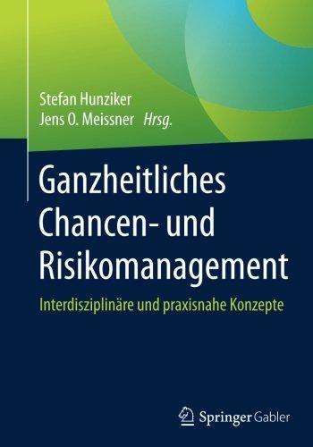 Ganzheitliches Chancen- und Risikomanagement: Interdisziplinäre und praxisnahe Konzepte