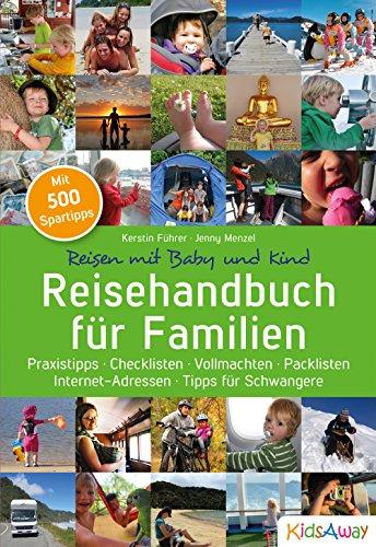 Reisehandbuch für Familien: Praxistipps, Checklisten, Vollmachten, Packlisten, Internet-Adressen, Tipps für Schwangere