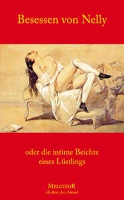 Besessen von Nelly: ... oder die intime Beichte eines Lüstlings