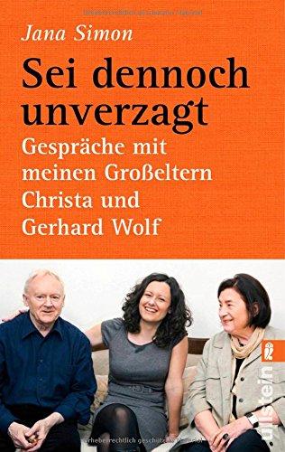 Sei dennoch unverzagt: Gespräche mit meinen Großeltern Christa und Gerhard Wolf