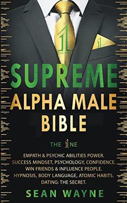 Supreme Alpha Male Bible. The 1ne: Empath & Psychic Abilities Power. Success Mindset, Psychology, Confidence. Win Friends & Influence People. Hypnosis, Body Language, Atomic Habits. Dating: The Secret