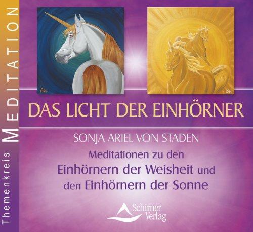 Das Licht der Einhörner - Meditationen zu den Einhörnern der Weisheit und den Einhörnern der Sonne: Meditationen zu Einhörnern der Weisheit und Einhörnern der Sonne