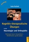 Rehabilitieren mit Gehirn: Kognitiv-Therapeutische Übungen in Neurologie und Orthopädie