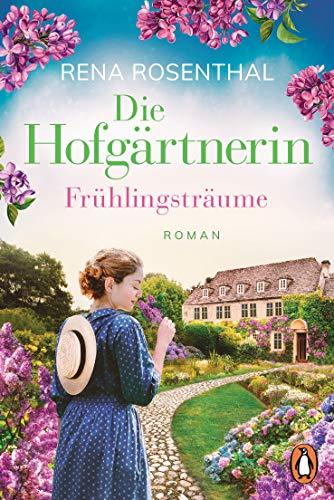 Die Hofgärtnerin - Frühlingsträume: Roman (Die Hofgärtnerinnen-Saga, Band 1)