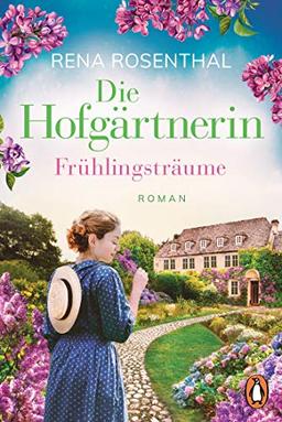 Die Hofgärtnerin - Frühlingsträume: Roman (Die Hofgärtnerinnen-Saga, Band 1)