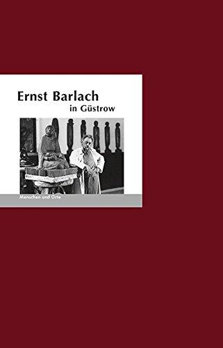 Ernst Barlach in Güstrow: Menschen und Orte