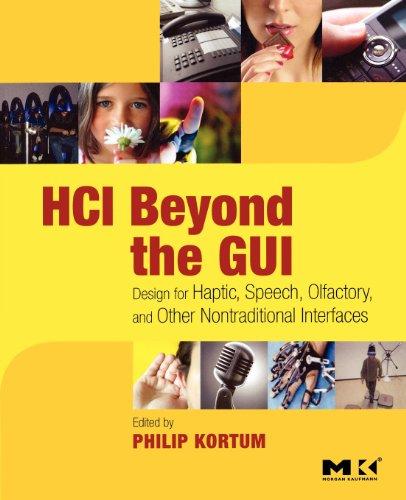 HCI Beyond the GUI: Design for Haptic, Speech, Olfactory, and Other Nontraditional Interfaces (Morgan Kaufmann Series in Interactive Technologies)