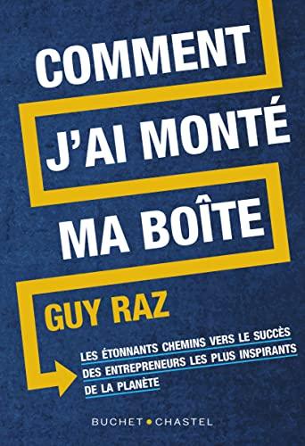 Comment j'ai monté ma boîte : les étonnants chemins vers le succès des entrepreneurs les plus inspirants de la planète