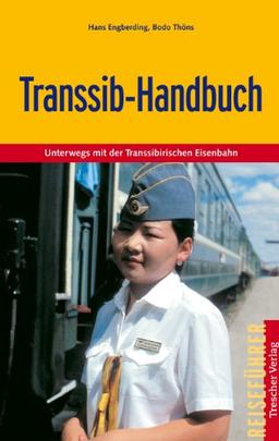 Transsib-Handbuch: Unterwegs mit der Transsibirischen Eisenbahn