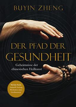 Der Pfad der Gesundheit: Geheimnisse der chinesischen Heilkunst (Taidan Heilung: Weisheiten eines Großmeisters)