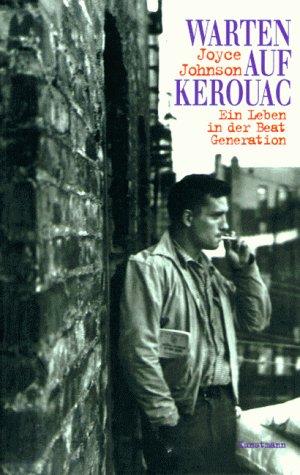 Warten auf Kerouac. Ein Leben in der Beat- Generation