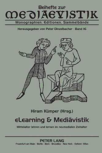 eLearning & Mediävistik: Mittelalter lehren und lernen im neumedialen Zeitalter (Beihefte zur Mediaevistik: Monographien, Editionen, Sammelbände, Band 16)