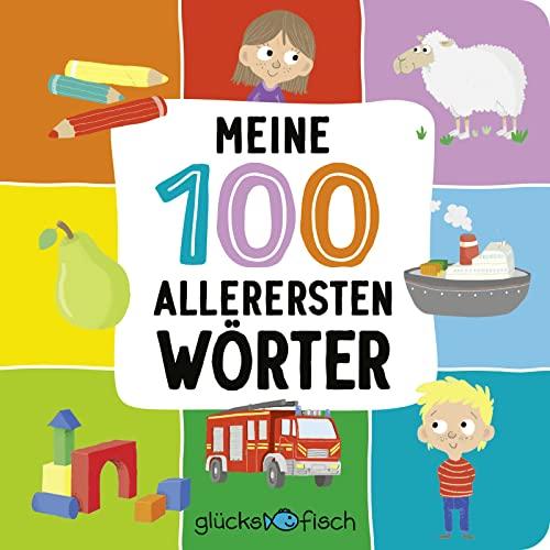 Glücksfisch: Meine 100 allerersten Wörter: ab 1 Jahr | Buntes Bildwörterbuch mit den ersten und wichtigsten Begriffen