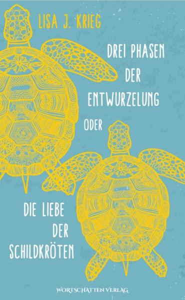 Drei Phasen der Entwurzelung: Oder Die Liebe der Schildkröten