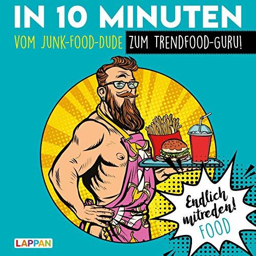 Endlich mitreden!: In 10 Minuten vom Junk-Food-Dude zum Trendfood-Guru