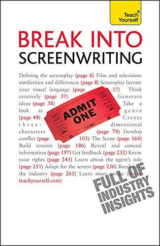 Break into Screenwriting: Your complete guide to writing for stage, screen or radio (Teach Yourself)