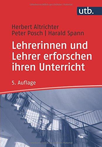 Lehrerinnen und Lehrer erforschen ihren Unterricht: Unterrichtsentwicklung und Unterrichtsevaluation durch Aktionsforschung