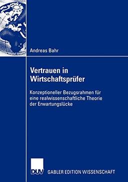 Vertrauen in Wirtschaftsprüfer: Konzeptioneller Bezugsrahmen für eine realwissenschaftliche Theorie der Erwartungslücke