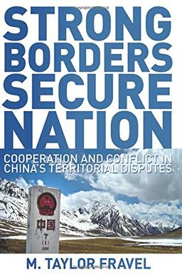 Strong Borders, Secure Nation: Cooperation and Conflict in China's Territorial Disputes (Princeton Studies in International History and Politics)