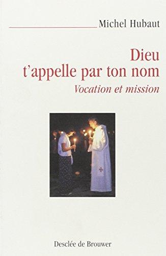 Dieu t'appelle par ton nom : vocation et mission