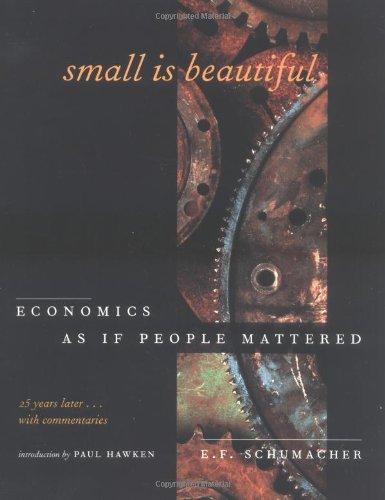 Small is Beautiful: Economics as If People Mattered, 25 Years Later...with Commentaries