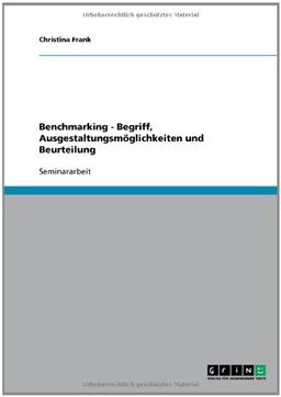 Benchmarking - Begriff, Ausgestaltungsmöglichkeiten und Beurteilung